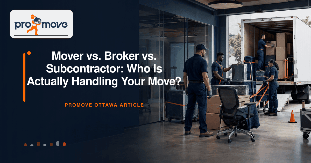 Mover vs. Broker vs. Subcontractor: Who Is Actually Handling Your Move?, ProMove Ottawa featured guide image