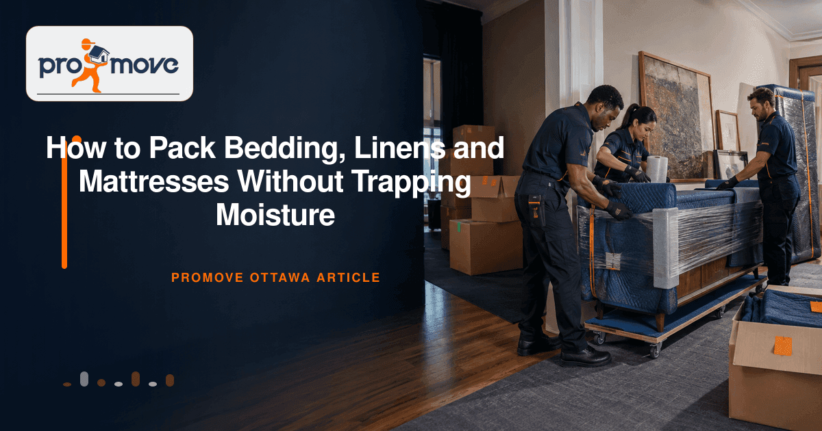 How to Pack Bedding, Linens and Mattresses Without Trapping Moisture, ProMove Ottawa featured guide image